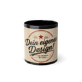 Black Coffee Mug — 'Dein eigenes Design!' Retro German Typography 11oz